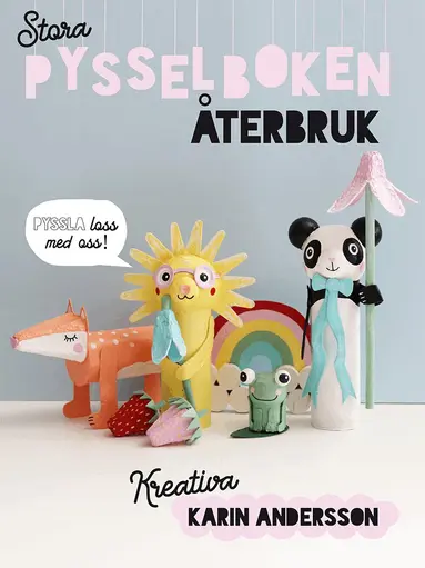 Karin Andersson - Stora pysselboken : återbruk, Inbunden