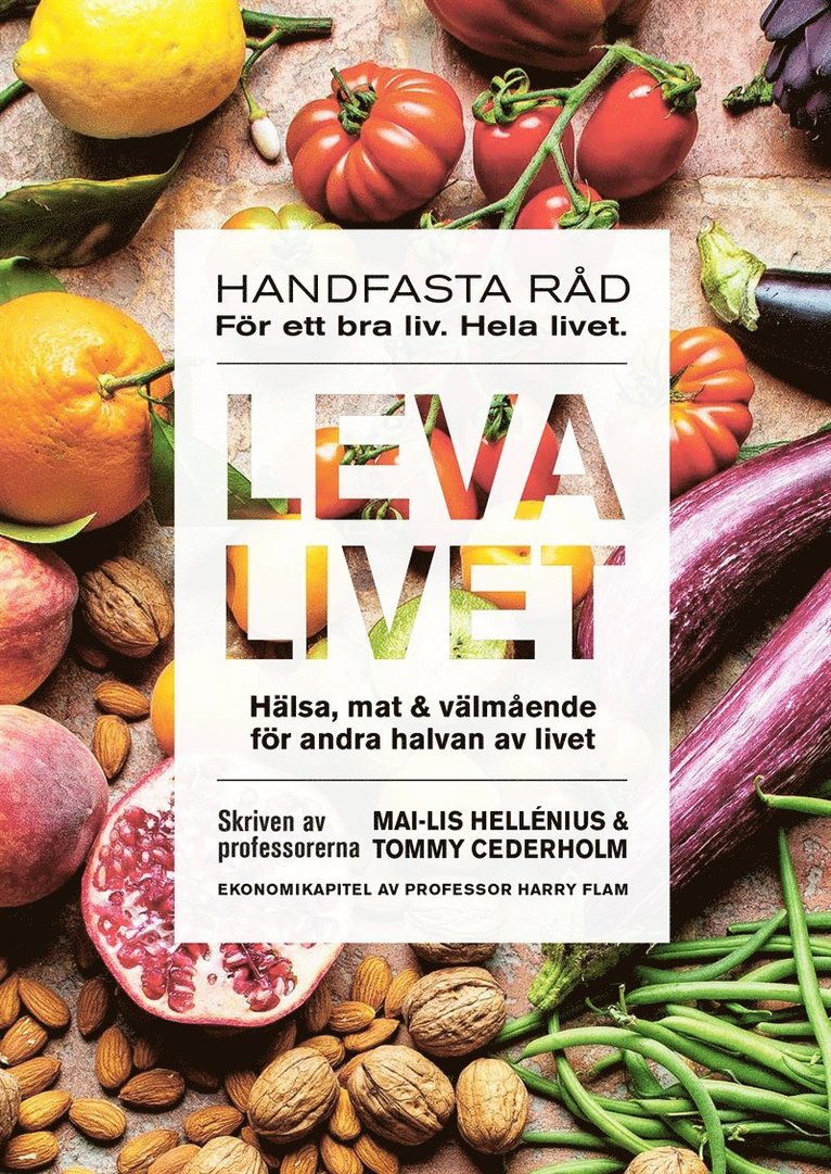 Mai-Lis Hellénius, Tommy Cederholm, Harry Flam - Leva livet : hälsa, mat & välmående för andra halvan av livet, E-bok