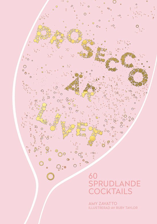 Amy Zavatto - Prosecco är livet : 60 sprudlande cocktails, Inbunden