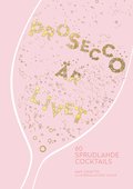 Prosecco är livet : 60 sprudlande cocktails