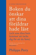 Boken du nskar att dina frldrar hade lst (och som dina barn kommer att tacka dig fr att du lste)