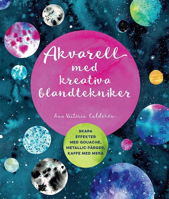Ana Victoria Calderón - Akvarell med kreativa blandtekniker, Häftad