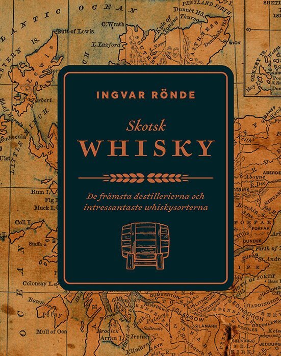 Ingvar Rönde - Skotsk whisky : de främsta destillerierna och bästa whiskeysorterna, Inbunden