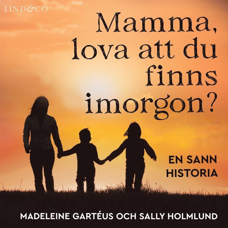 Madeleine Gartéus, Sally Holmlund - Mamma, lova att du finns imorgon?, Ljudbok