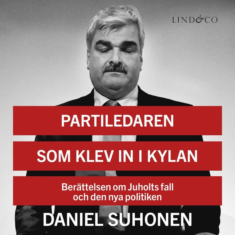 Daniel Suhonen - Partiledaren som klev in i kylan: Berättelsen om Juholts fall och den nya politiken, Ljudbok