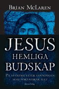 Jesus hemliga budskap : p� spaning efter sanningen som f�r�ndrar allt