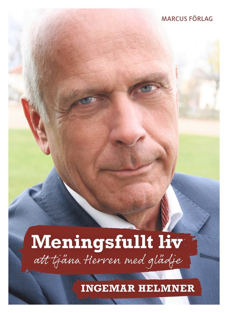 Ingemar Helmner - Meningsfullt liv - att tjäna Herren med glädje, Inbunden