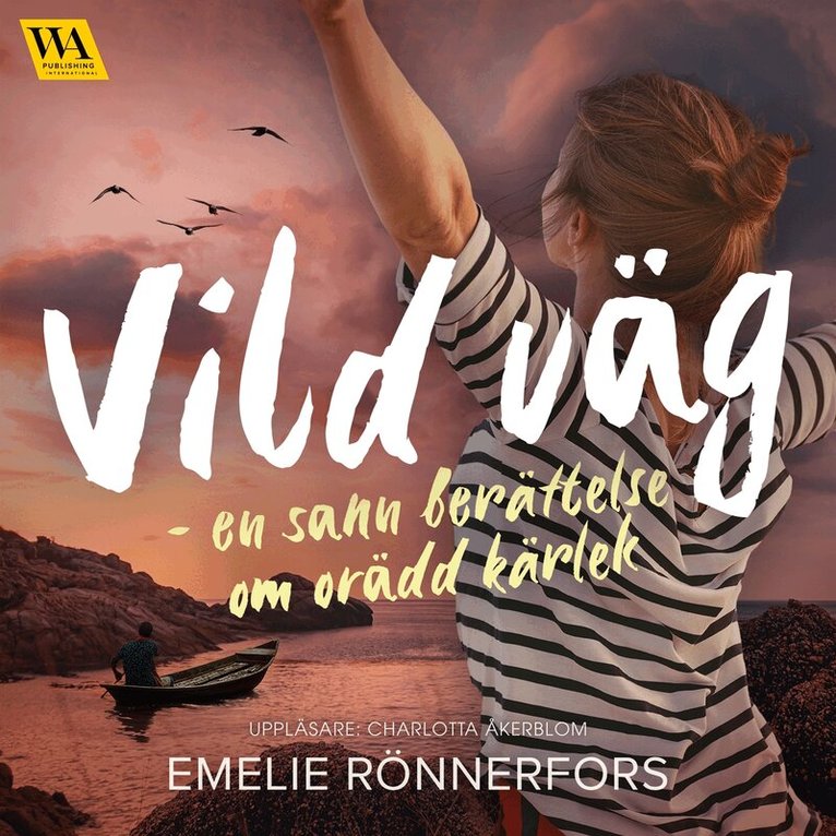 Emelie Rönnerfors - Vild väg – en sann berättelse om orädd kärlek, Ljudbok. Tillgänglighet: Lägg i varukorg