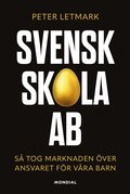 Svensk skola AB : så tog marknaden över ansvaret för våra barn