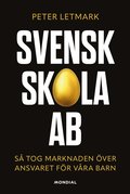 Svensk skola AB : s� tog marknaden �ver ansvaret f�r v�ra barn