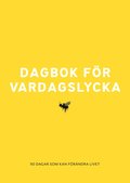 Dagbok fr vardagslycka : 90 dagar som kan frndra livet