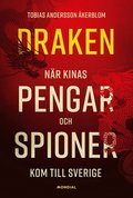 Draken : N�r Kinas pengar och spioner kom till Sverige