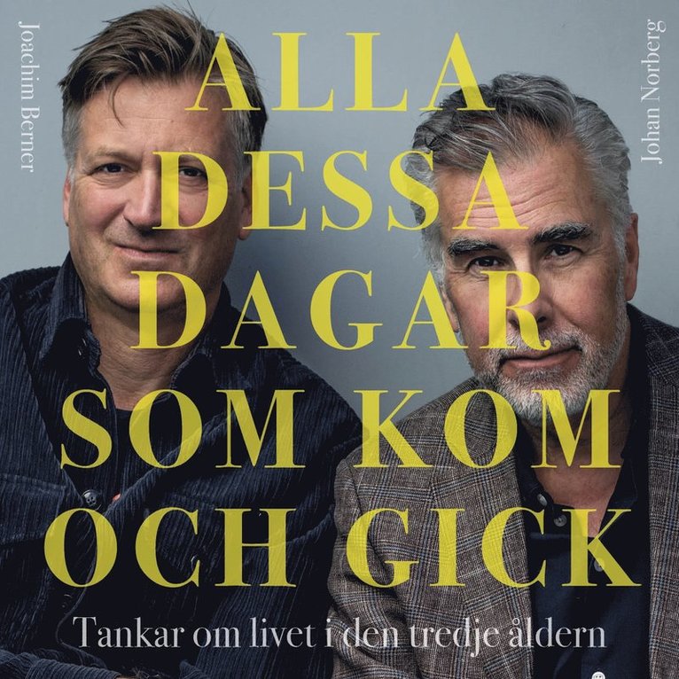 Johan Norberg, Joachim Berner - Alla dessa dagar som kom och gick : tankar om livet i den tredje åldern, Ljudbok