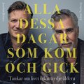 Alla dessa dagar som kom och gick : tankar om livet i den tredje ldern