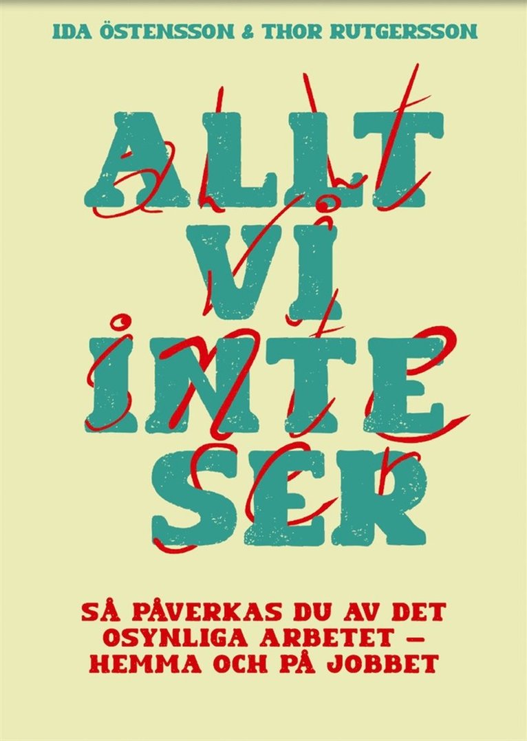 Thor Rutgersson, Ida Östensson - Allt vi inte ser : så påverkas du av det osynliga arbetet - hemma och på jobbet, E-bok