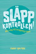 Släpp kontrollen : min väg till kroppslig frihet