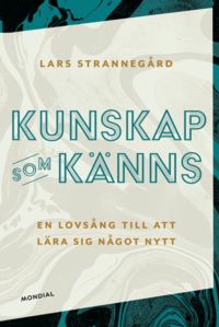 Kunskap som knns : en lovsng till att lra sig ngot nytt