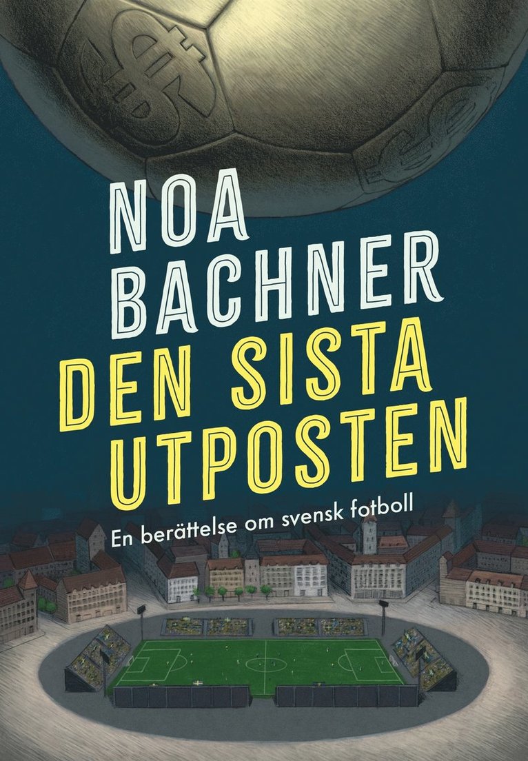 Noa Bachner - Den sista utposten : en berättelse om svensk fotboll, E-bok