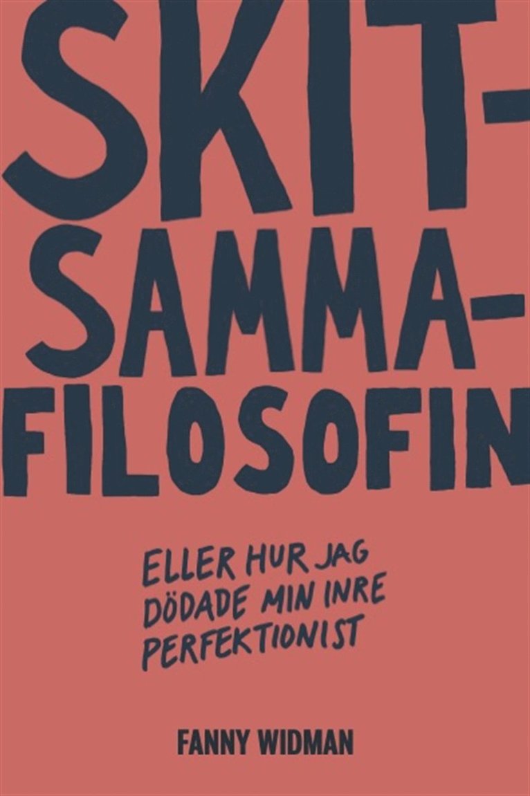 Fanny Widman - Skitsammafilosofin : eller hur jag dödade min inre perfektionist, E-bok