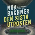 Den sista utposten : en berttelse om svensk fotboll