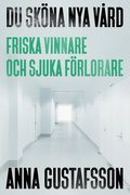 Du sköna nya vård : friska vinnare och sjuka förlorare