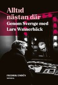 Alltid nästan där : genom Sverige med Lars Winnerbäck