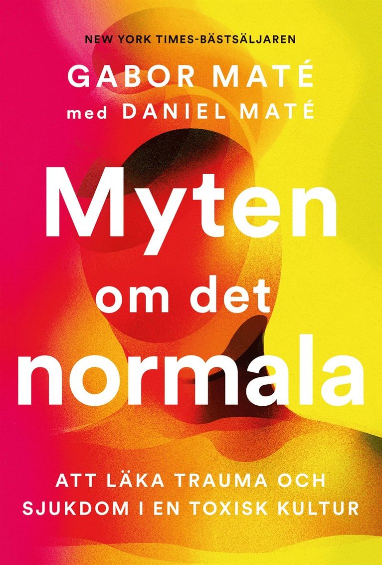 Gabor Maté, Daniel Maté - Myten om det normala : att läka trauma och sjukdom i en toxisk kultur, E-bok