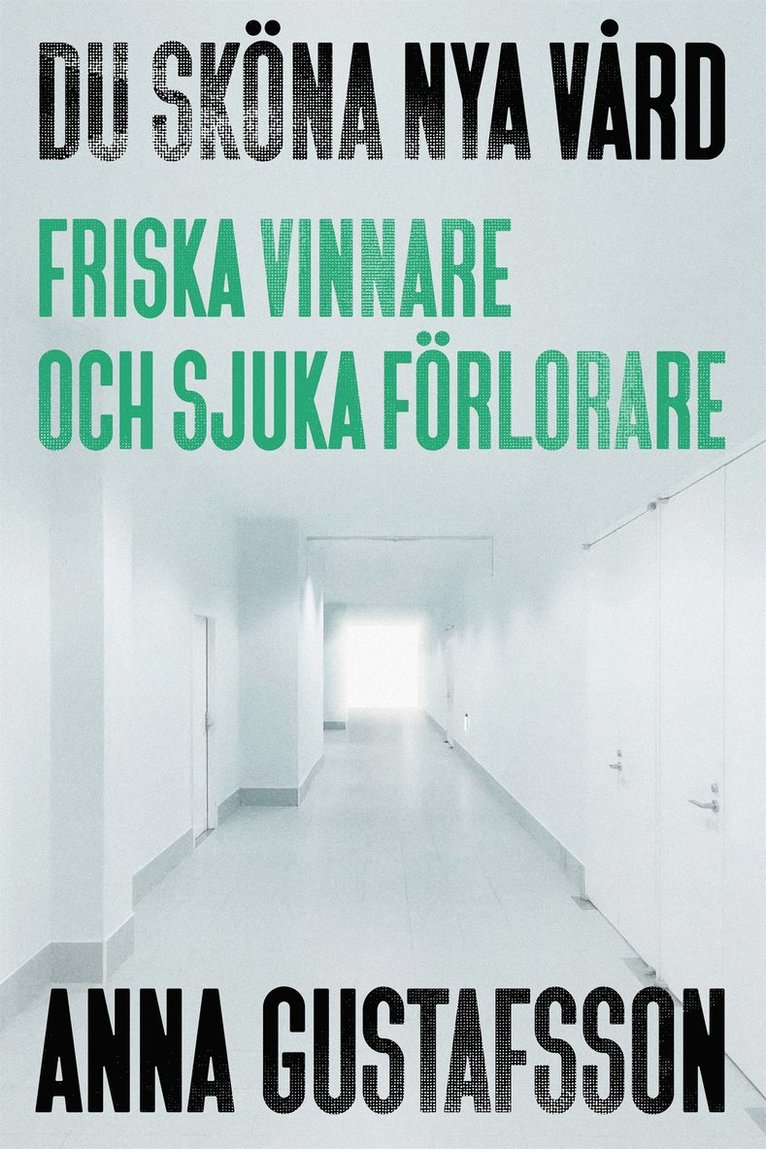 Anna Gustafsson - Du sköna nya vård : friska vinnare och sjuka förlorare, E-bok