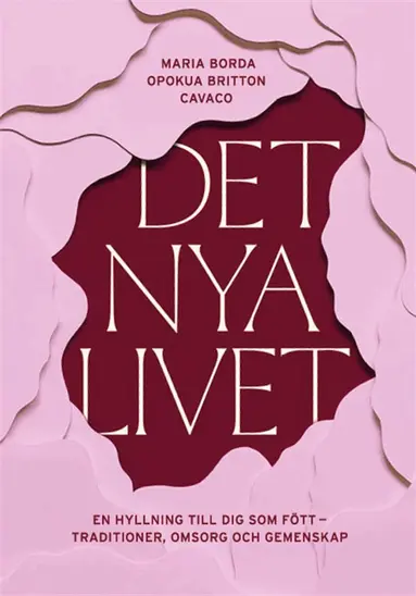Maria Borda, Opokua Britton Cavaco - Det nya livet : En hyllning till dig som fött - traditioner, omsorg och gemenskap, E-bok