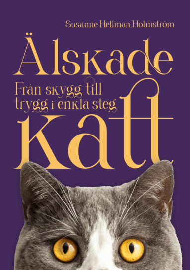Susanne Hellman Holmström - Älskade katt : från skygg till trygg i enkla steg, Kartonnage