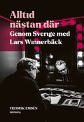 Alltid n�stan d�r : genom Sverige med Lars Winnerb�ck