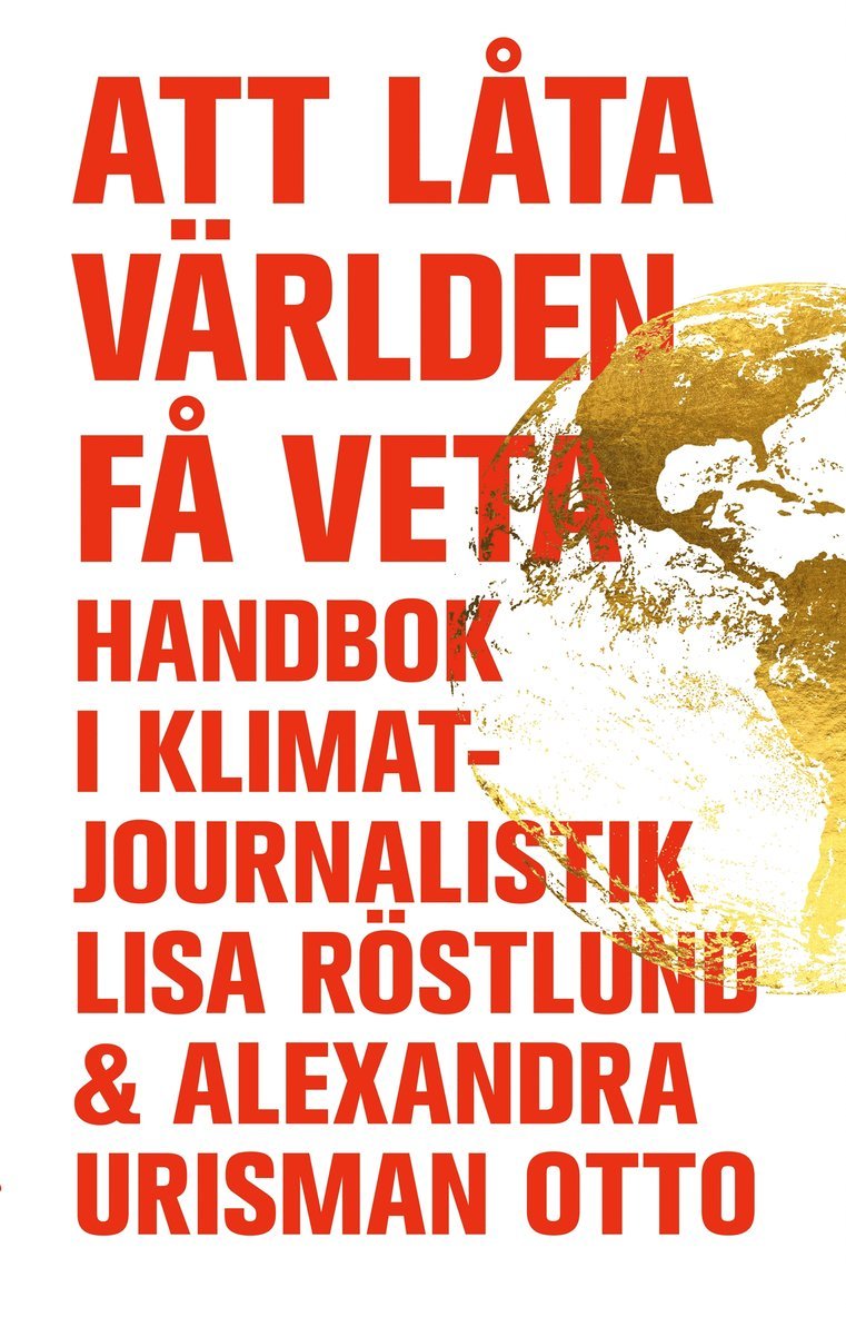Lisa Röstlund, Alexandra Urisman Otto - Att låta världen få veta : handbok i klimatjournalistik, E-bok
