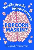 Varfr r min hjrna som en popcornmaskin?