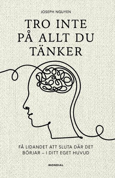 Joseph Nguyen - Tro inte på allt du tänker : få lidandet att sluta där det börjar - i ditt eget huvud, Inbunden. Tillgänglighet: Lägg till