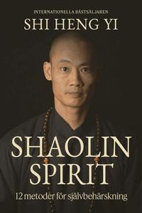 Shaolin spirit : 12 metoder f�r sj�lvbeh�rskning