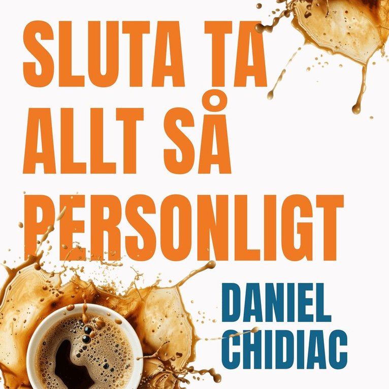 Daniel Chidiac - Sluta ta allt så personligt : bli fri från grubbel och känslokaos, Ljudbok