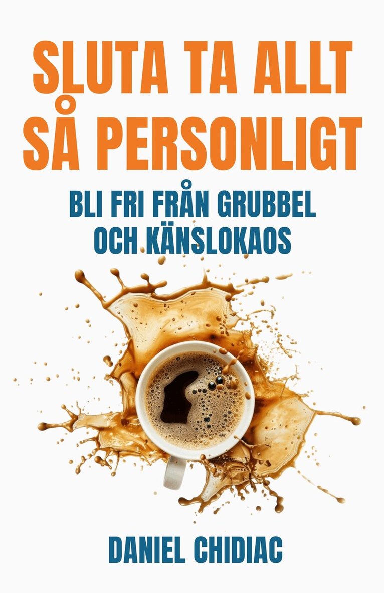 Daniel Chidiac - Sluta ta allt så personligt : bli fri från grubbel och känslokaos, E-bok
