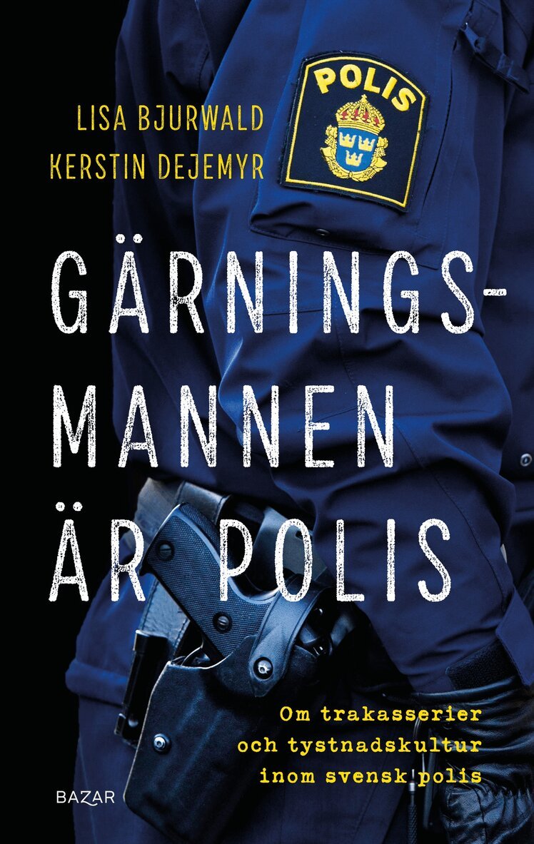 Lisa Bjurwald, Kerstin Dejemyr - Gärningsmannen är polis : Om trakasserier och tystnadskultur inom svensk polis, Inbunden