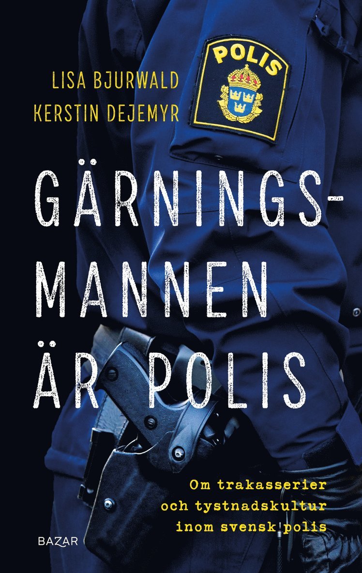 Lisa Bjurwald, Kerstin Dejemyr - Gärningsmannen är polis : Om trakasserier och tystnadskultur inom svensk polis, E-bok
