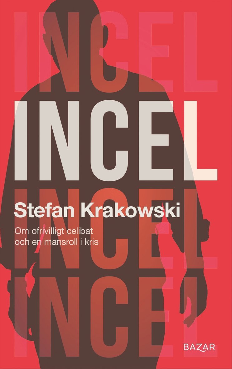 Stefan Krakowski - Incel : Om ofrivilligt celibat och en mansroll i kris, E-bok