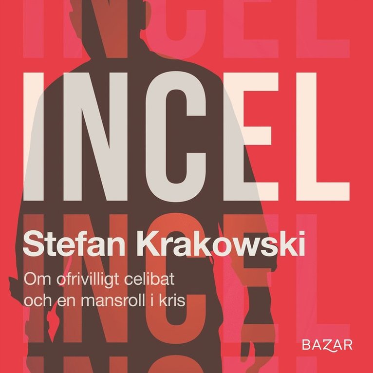 Stefan Krakowski - Incel : Om ofrivilligt celibat och en mansroll i kris, Ljudbok