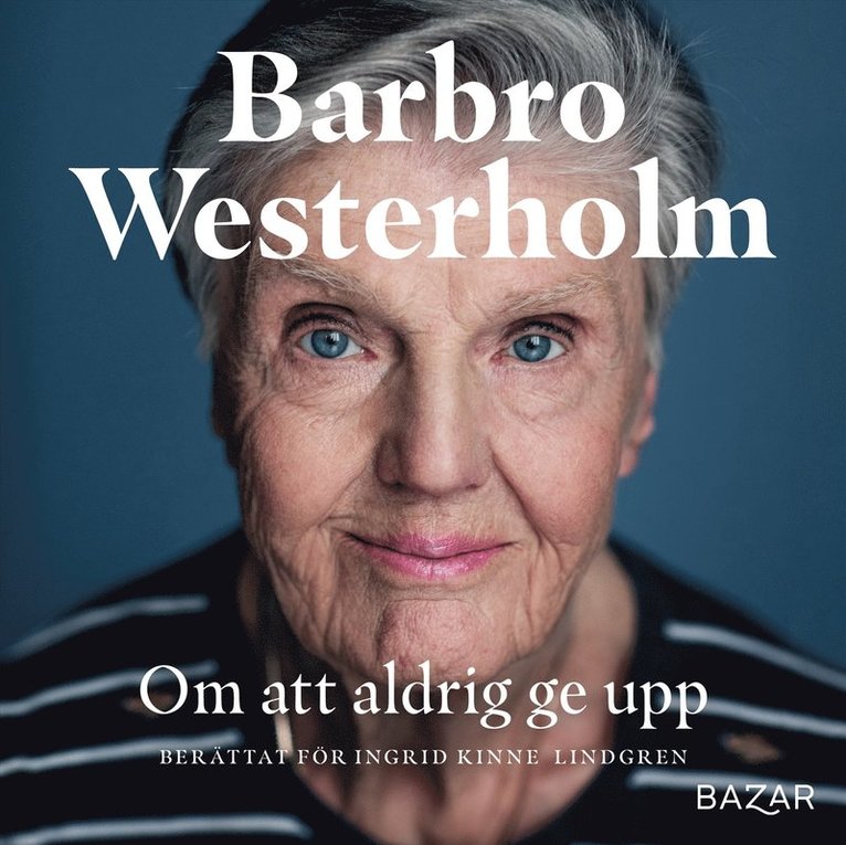 Barbro Westerholm, Ingrid Kinne Lindgren - Om att aldrig ge upp, Ljudbok