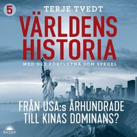 V�rldens historia: Del 5 - Fr�n USA:s �rhundrade till Kinas dominans?