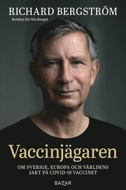 Vaccinjägaren : Om Sveriges, Europas och världens jakt på vaccin mot Covid-19