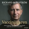 Vaccinjgaren : Om Sveriges, Europas och vrldens jakt p vaccin mot Covid-19
