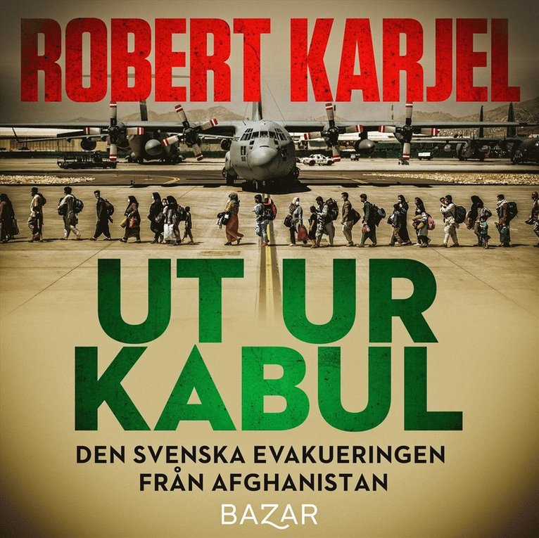 Robert Karjel - Ut ur Kabul : den svenska evakueringen från Afghanistan, Ljudbok