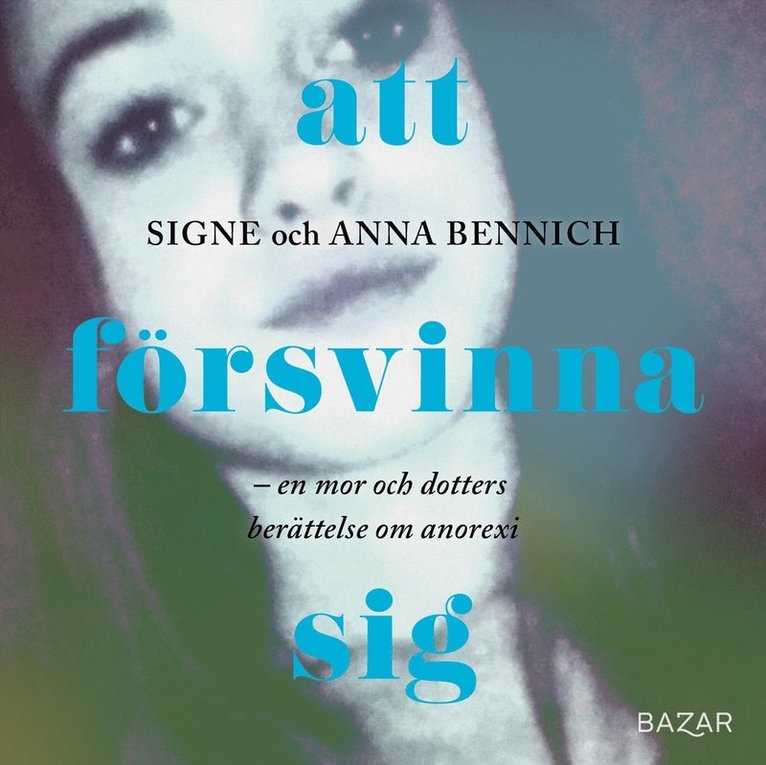 Signe Bennich, Anna Bennich - Att försvinna sig : En mor och dotters berättelse om anorexia, Ljudbok