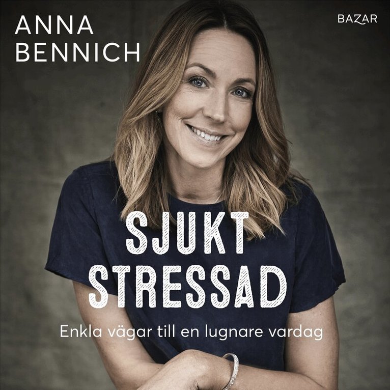 Anna Bennich - Sjukt stressad : enkla vägar till en lugnare vardag, Ljudbok