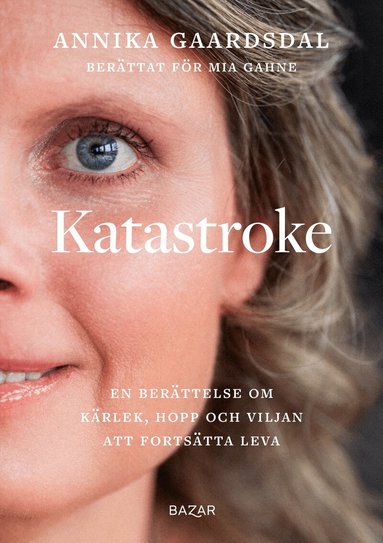 Annika Gaardsdal, Mia Gahne - Katastroke : en berättelse om kärlek, hopp och viljan att fortsätta leva, Inbunden