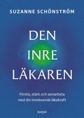 Den inre läkaren : Förstå, stärk och samarbeta med din inneboende läkekraft